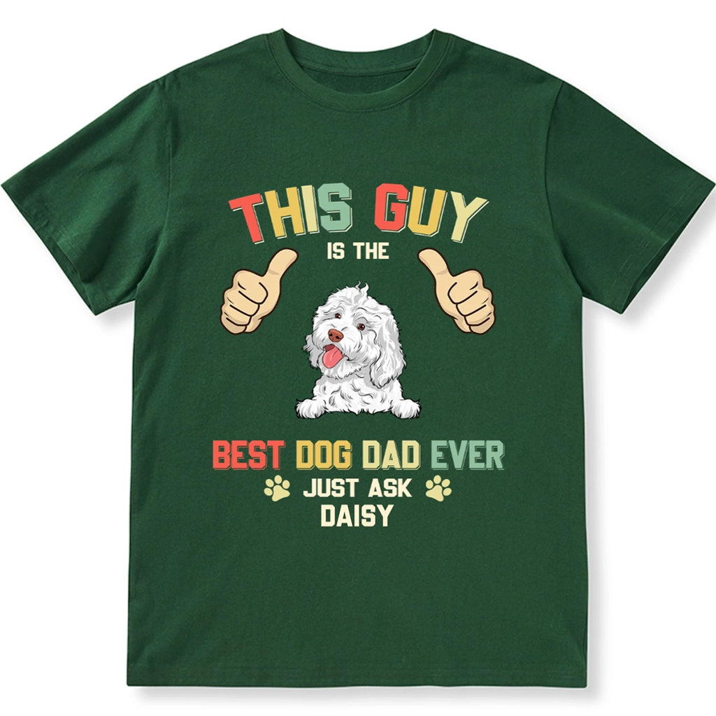 This Guy Is The Best Dog Dad Ever - Personalized Custom Unisex T-shirt