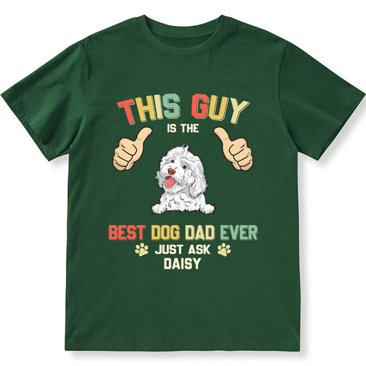 This Guy Is The Best Dog Dad Ever - Personalized Custom Unisex T-shirt