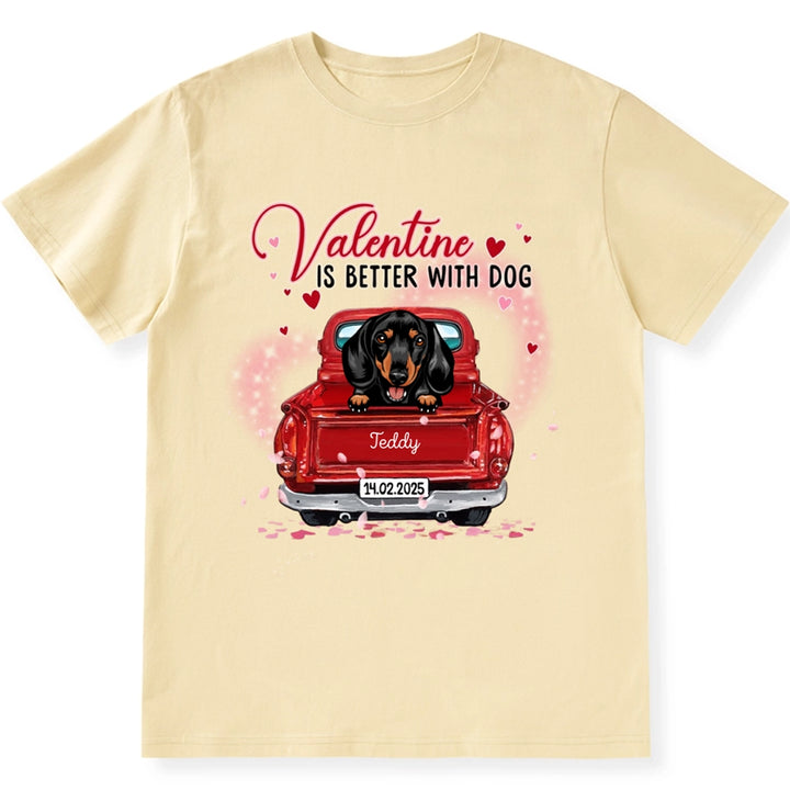 Valentine Is Better With Dog - Personalized Custom Unisex T-shirt