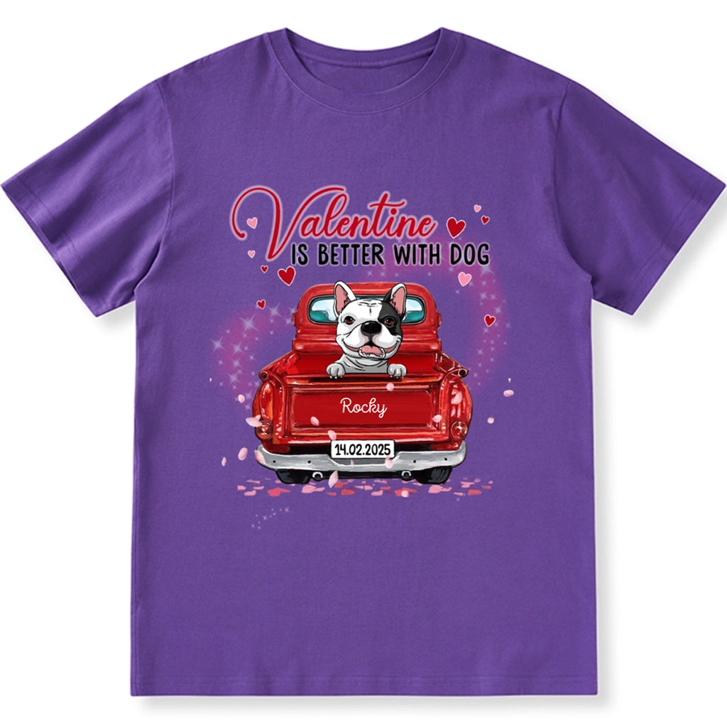 Valentine Is Better With Dog - Personalized Custom Unisex T-shirt