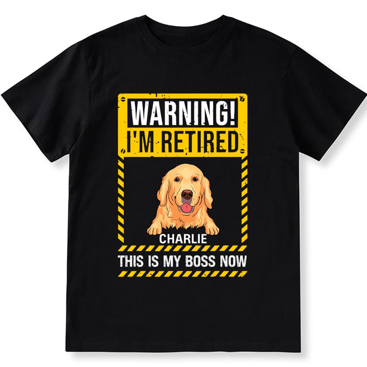 Warning I'm Retired This Is My Boss Now - Personalized Custom Unisex T-shirt