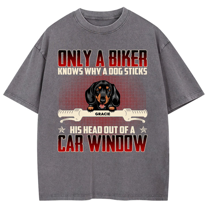 Why Dog Sticks His Head Out Of Car Window - Personalized Custom Washed T-shirt