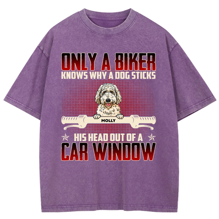 Why Dog Sticks His Head Out Of Car Window - Personalized Custom Washed T-shirt