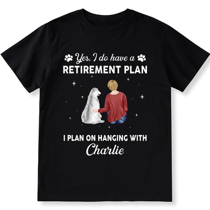 Yes I Do Have Retirement Plan On Hanging Dog - Personalized Custom Unisex T-shirt