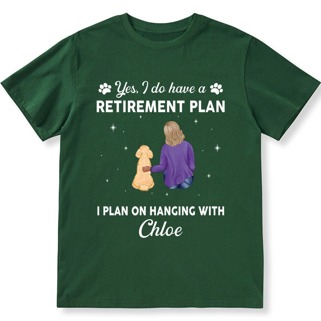 Yes I Do Have Retirement Plan On Hanging Dog - Personalized Custom Unisex T-shirt