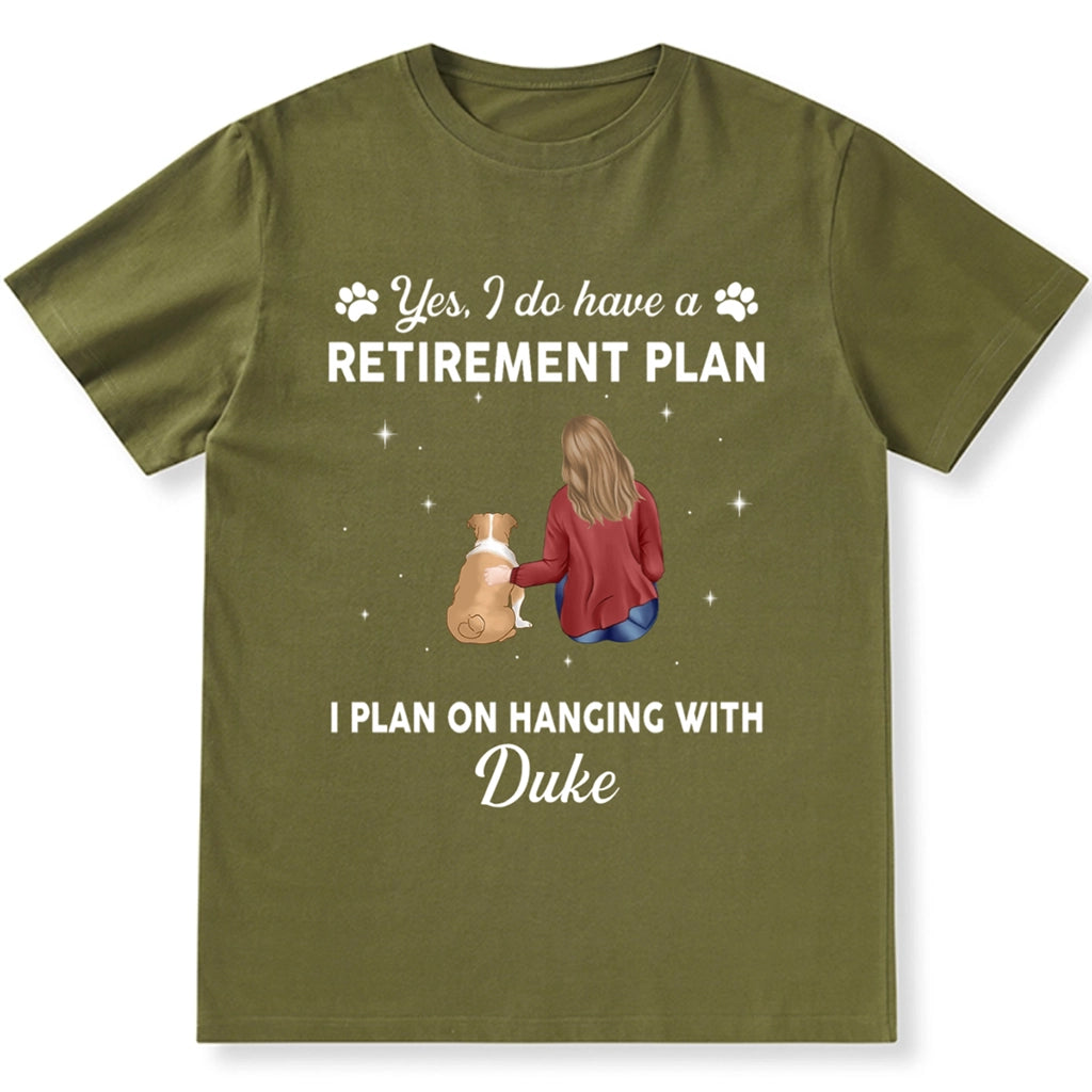 Yes I Do Have Retirement Plan On Hanging Dog - Personalized Custom Unisex T-shirt