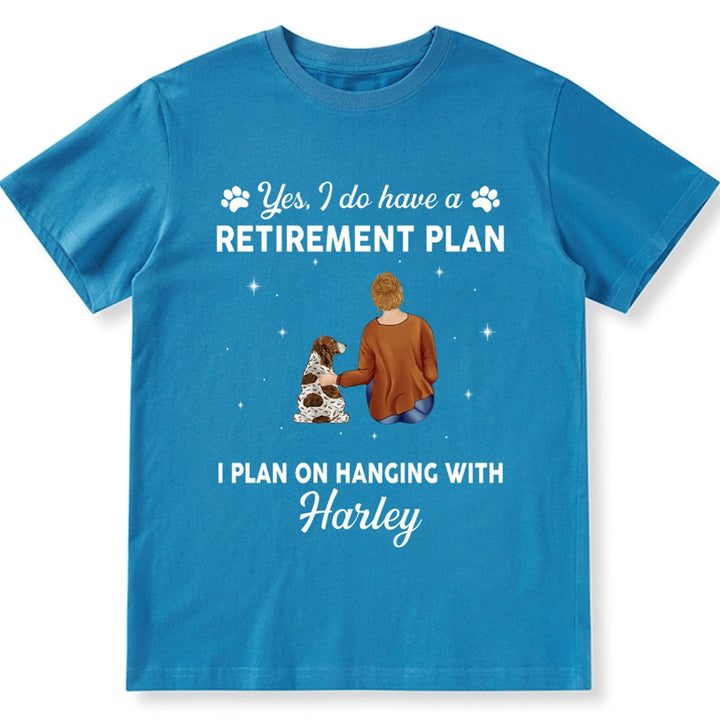 Yes I Do Have Retirement Plan On Hanging Dog - Personalized Custom Unisex T-shirt