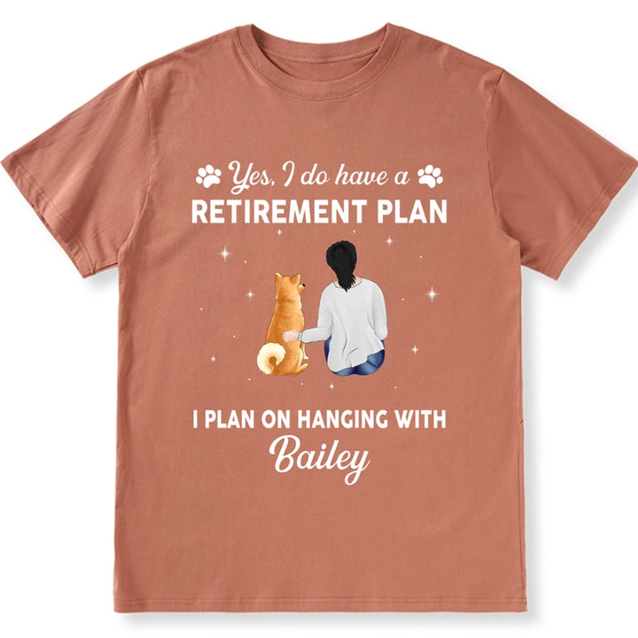 Yes I Do Have Retirement Plan On Hanging Dog - Personalized Custom Unisex T-shirt