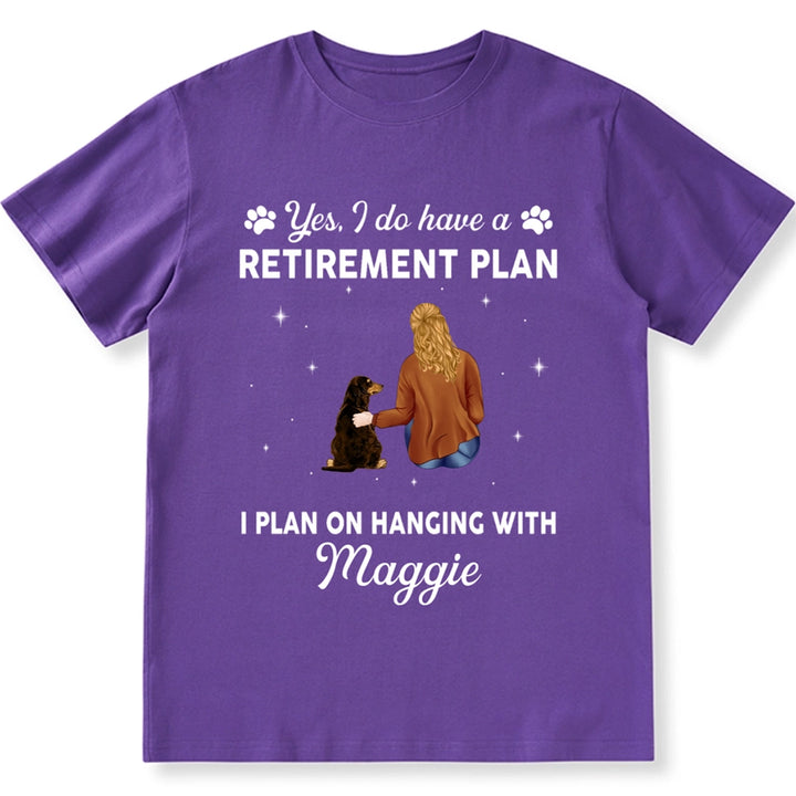 Yes I Do Have Retirement Plan On Hanging Dog - Personalized Custom Unisex T-shirt