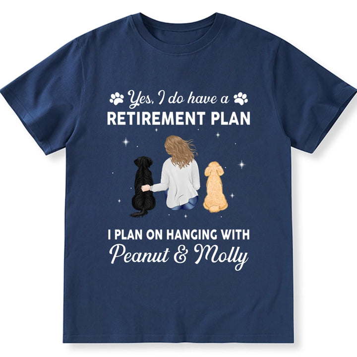 Yes I Do Have Retirement Plan On Hanging Dog - Personalized Custom Unisex T-shirt